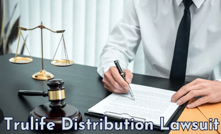 Trulife Distribution Lawsuit: Navigating Legal Challenges in the Industry